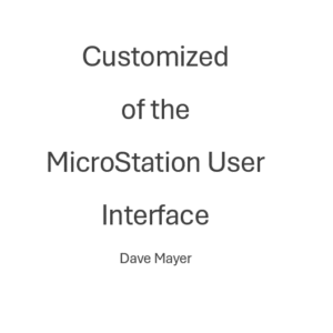Workshop:<br> Customized of the MicroStation User Interface<br>(3 hours)